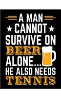 A Man Cannot Survive On Beer Alone... He Also Needs Tennis