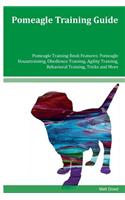 Pomeagle Training Guide Pomeagle Training Book Features: Pomeagle Housetraining, Obedience Training, Agility Training, Behavioral Training, Tricks and More