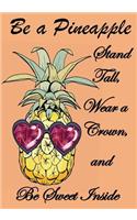 Be a Pineapple - Stand Tall, Wear a Crown, Be Sweet Inside - Journal Notebook