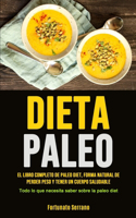 Paleo Diet: El libro completo de paleo diet, forma natural de perder peso y tener un cuerpo saludable (Todo lo que necesita saber sobre la paleo diet)
