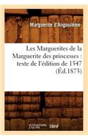 Les Marguerites de la Marguerite Des Princesses: Texte de l'Édition de 1547 (Éd.1873)