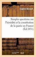 Simples Questions Sur l'Hérédité Et La Constitution de la Pairie En France