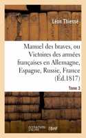 Manuel Des Braves, Ou Victoires Des Armées Françaises En Allemagne, En Espagne, Tome 3