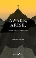 Awake, Arise, Or Be Forever Fallen!