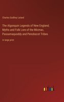 Algonquin Legends of New England; Myths and Folk Lore of the Micmac, Passamaquoddy and Penobscot Tribes