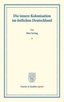 Die Innere Kolonisation Im Ostlichen Deutschland: (Schriften Des Vereins Fur Socialpolitik LVI)