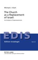 The Church as a Replacement of Israel: An Analysis of Supersessionism