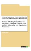 Practices of Working Capital Policy and Performance Assessment Financial Ratios and Their Relationship with Organization Performance