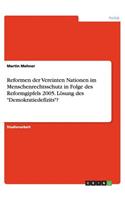 Reformen Der Vereinten Nationen Im Menschenrechtsschutz in Folge Des Reformgipfels 2005. Lösung Des Demokratiedefizits?