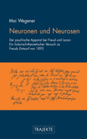 Neuronen Und Neurosen: Der Psychische Apparat Bei Freud Und Lacan. Ein Historisch-Theoretischer Versuch Zu Freuds Entwurf Von 1895(Trajekte)