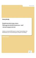 Implementierung eines Managementinformations- und -steuerungssystems: Ausbau zu einem TQM-System in einem Unternehmen der Bauindustrie mit Unterstützung des Projekt-Controllings