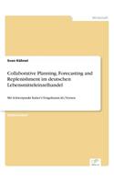 Collaborative Planning, Forecasting and Replenishment im deutschen Lebensmitteleinzelhandel: Mit Schwerpunkt Kaiser's Tengelmann AG, Viersen(German)