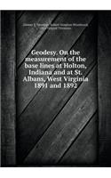 Geodesy. On the measurement of the base lines at Holton, Indiana and at St. Albans, West Virginia 1891 and 1892