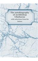 The autobiography of Archbishop Ullathorne with selections from his letters: (English)