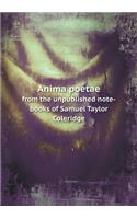 Anima poetae from the unpublished note-books of Samuel Taylor Coleridge: (English)