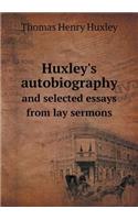 Huxley's Autobiography and Selected Essays from Lay Sermons