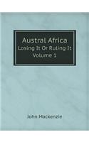 Austral Africa Losing It or Ruling It. Volume 1