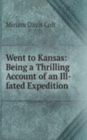 Went to Kansas: Being a Thrilling Account of an Ill-fated Expedition