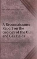 Reconnaissance Report on the Geology of the Oil and Gas Fields