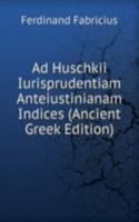 Ad Huschkii Iurisprudentiam Anteiustinianam Indices (Ancient Greek Edition)