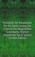 Protokolle Der Kommission Fur Die Zweite Lesung Des Entwurfs Des Burgerlichen Gesetzbuchs: Register (Angefertigt Von H. Jatzow) (German Edition)