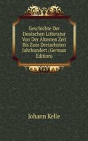 Geschichte Der Deutschen Litteratur Von Der Altesten Zeit Bis Zum Dreizehnten Jahrhundert (German Edition)