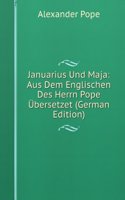 Januarius Und Maja: Aus Dem Englischen Des Herrn Pope Ubersetzet (German Edition)