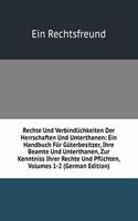 Rechte Und Verbindlichkeiten Der Herrschaften Und Unterthanen: Ein Handbuch Fur Guterbesitzer, Ihre Beamte Und Unterthanen, Zur Kenntniss Ihrer Rechte Und Pflichten, Volumes 1-2 (German Edition)