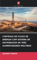 Controle Do Fluxo de Energia Com Sistema de Distribuição de Três Alimentadores Multibus
