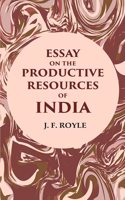 Essay on the Productive Resources of India [Hardcover]