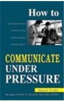 How to Communicate Under Pressure
