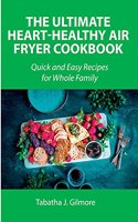 The Ultimate Heart-Healthy Air Fryer Cookbook