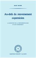 Au-Delà Du Renversement Copernicien: La Question de la Phénoménologie Et de Son Fondement