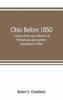 Ohio before 1850; a study of the early influence of Pennsylvania and southern populations in Ohio