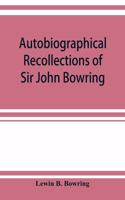 Autobiographical recollections of Sir John Bowring