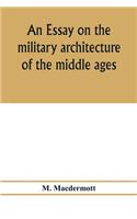 essay on the military architecture of the middle ages. Translated from the French of E. Viollet-Le-Duc