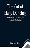 Art of Stage Dancing; The Story of a Beautiful and Profitable Profession