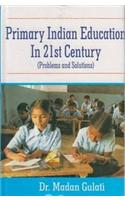 Primary Indian Education in Twenty First Century: Problems and Solutions