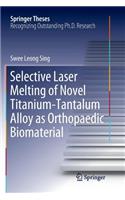 Selective Laser Melting of Novel Titanium-Tantalum Alloy as Orthopaedic Biomaterial