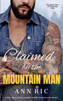 Claimed by the Mountain Man - A Short, Steamy Grumpy-Sunshine Mountain Man Romance