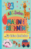 ABC-Zauber: MALEN & RECHNEN für kleine Entdecker ab 5 Jahren Ideal für Kinder der 1. Klasse + Große Motive zum ausmalen Lernen des Alphabets, Rechnen, Kreativit