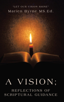Vision; Reflections of Scriptural Guidance