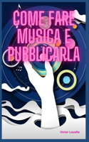Come Fare Musica e Pubblicarla