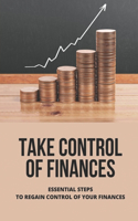 Take Control Of Finances: Essential Steps To Regain Control Of Your Finances: Take Care Of Personal Finances