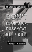 My Caustic Conjecture: Don't Look Back, Pussycat! Kill! Kill!