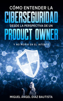 Como entender la ciberseguridad desde la perspectiva de un Product Owner