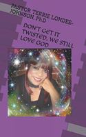 Don't Get It Twisted, We Still Love God