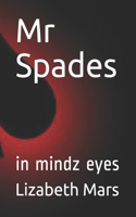 Mr Spades: In Mindz Eyes