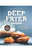 Deliciously Unique Deep Fryer Cookbook: Innovative and Tasty Deep Fryer Recipes for a Fun Night