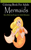 Mermaids Coloring Book For Adults: Stress Relieving Designs for Adults Relaxation